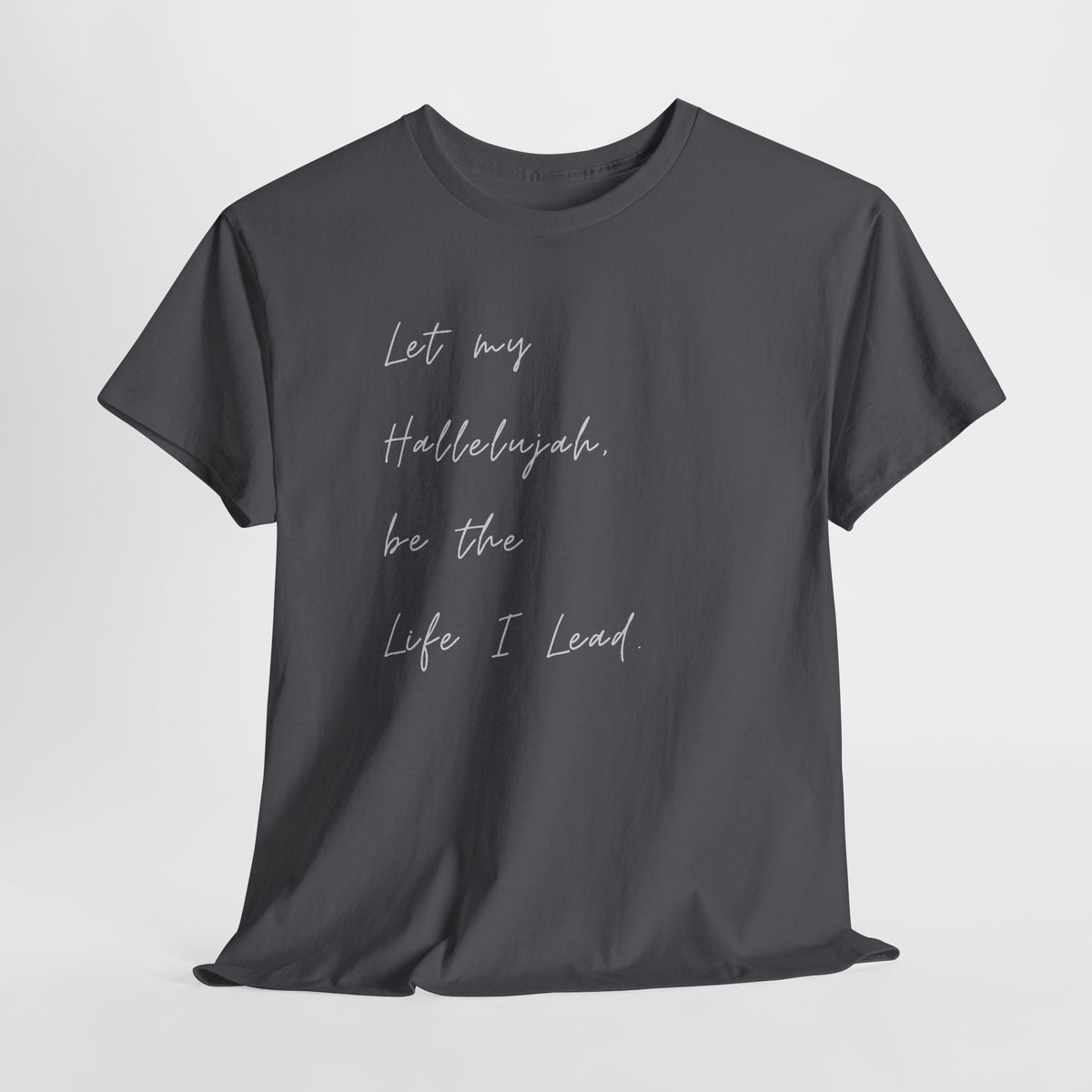Charcoal Christian t-shirt featuring the phrase "Let My Hallelujah Be the Life I Lead" in elegant black script on the front.