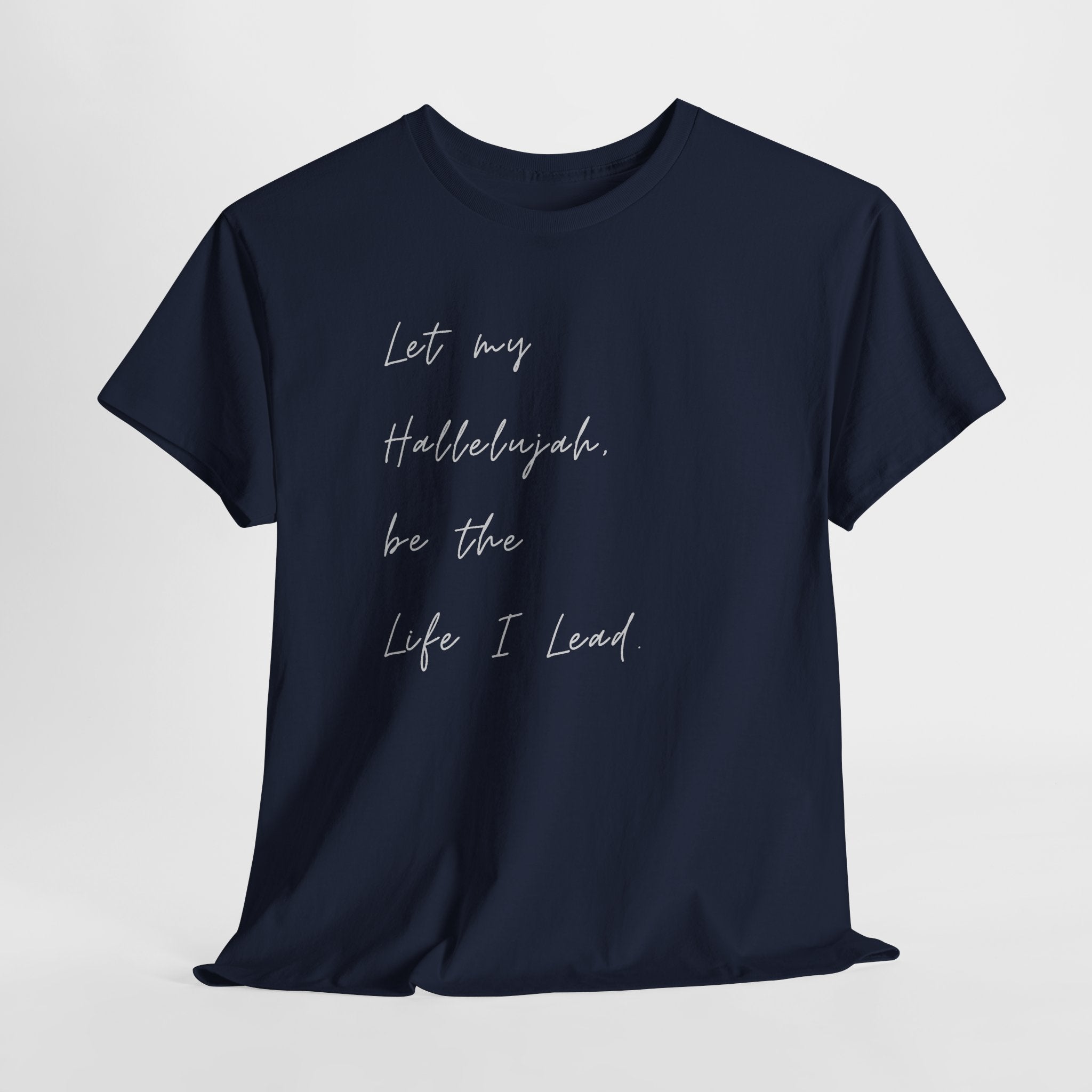 Navy blue Christian t-shirt featuring the phrase "Let My Hallelujah Be the Life I Lead" in elegant black script on the front.